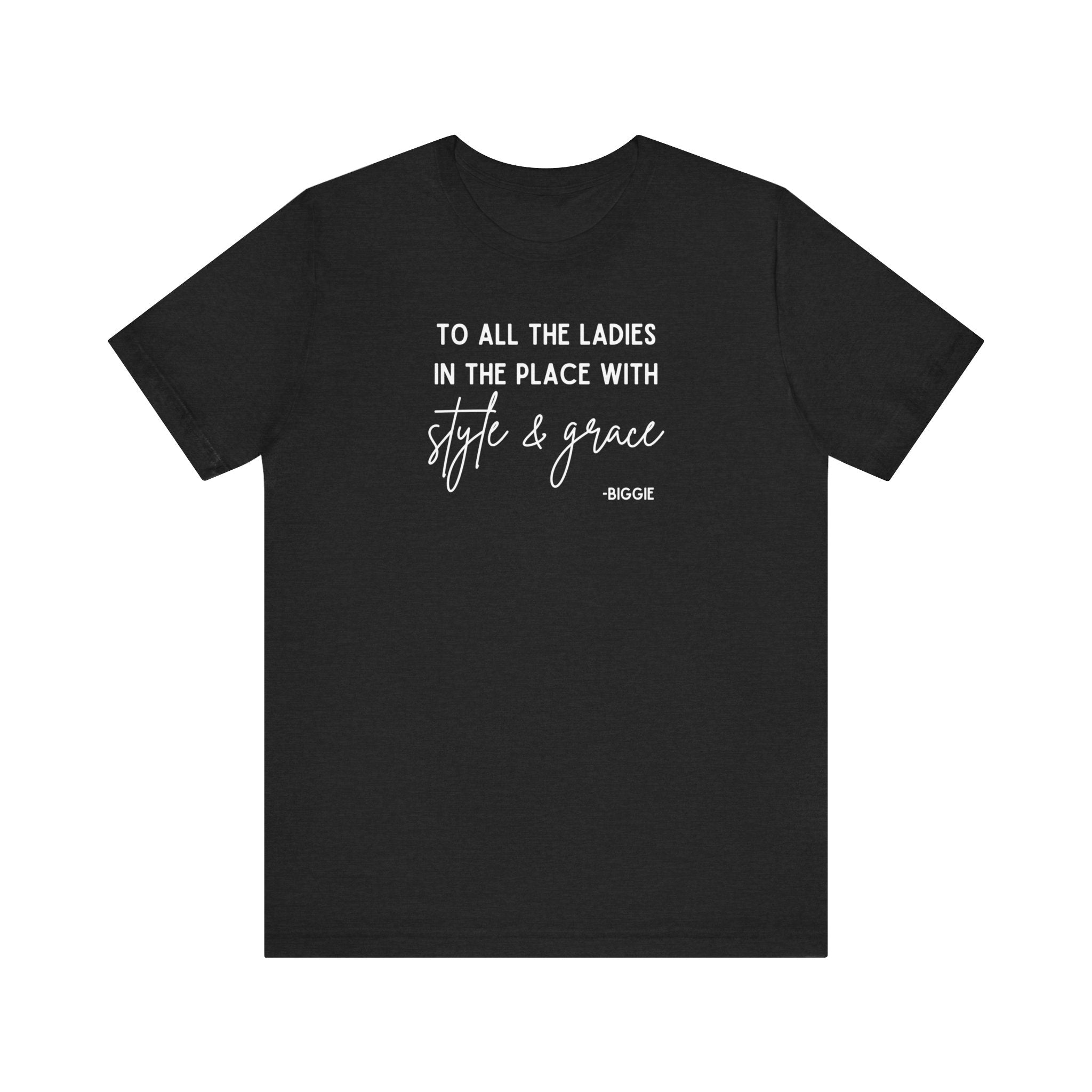 Biggie Quote Soft Tee | To All The Ladies In The Place With Style And Grace T-Shirt