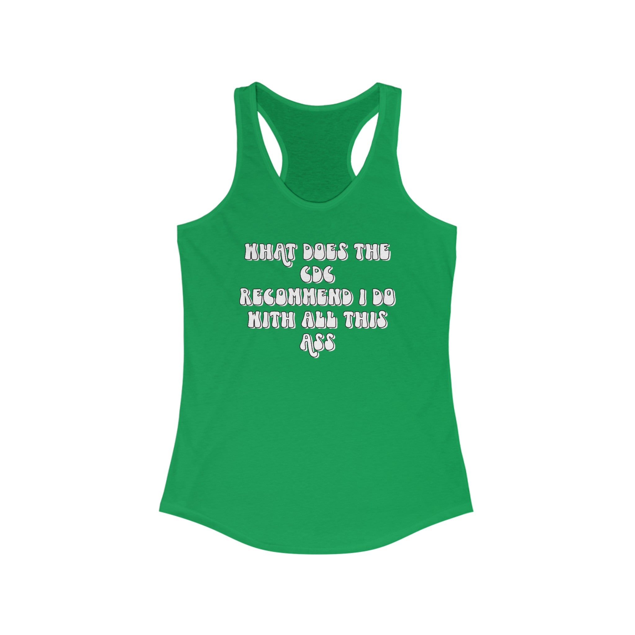 CDC Recommendation Women's Ideal Racerback Tank | What does the CDC recommend I do with all this ass racerback tank top | Funny GymTank