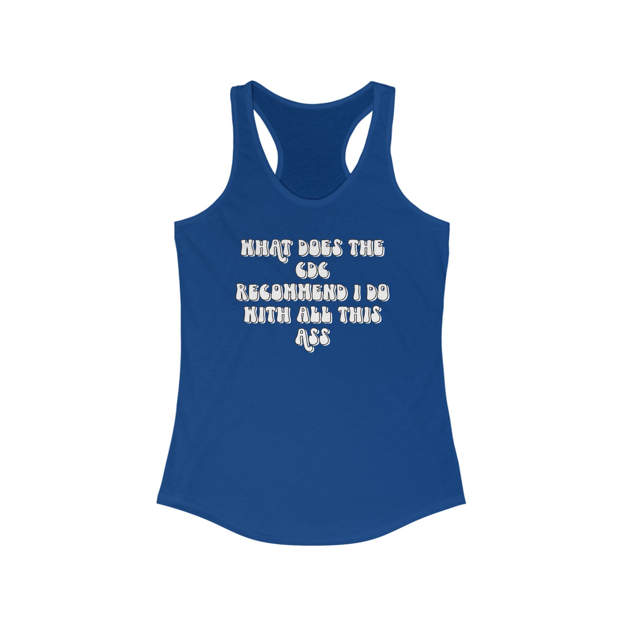 CDC Recommendation Women's Ideal Racerback Tank | What does the CDC recommend I do with all this ass racerback tank top | Funny GymTank