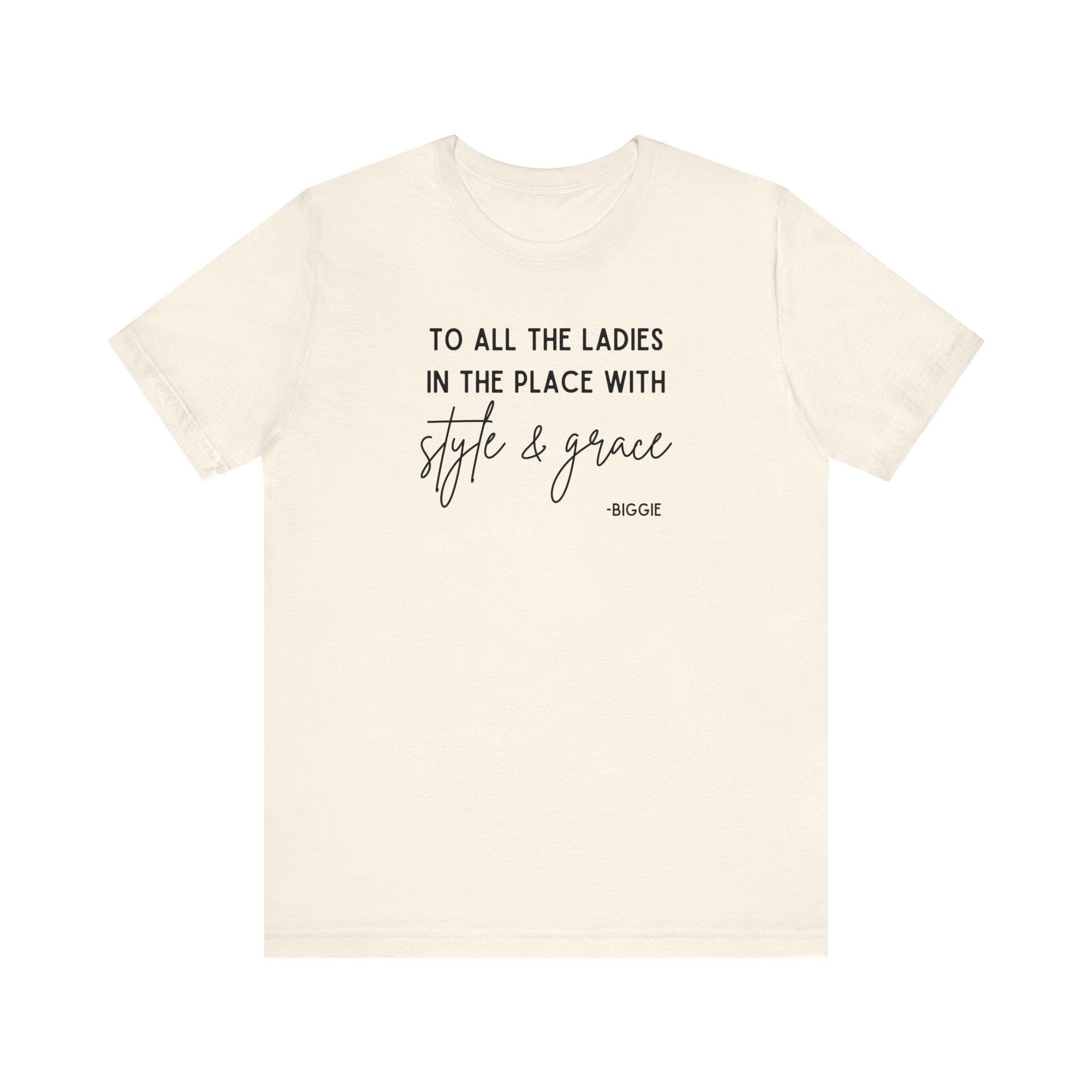 Biggie Quote Soft Tee | To All The Ladies In The Place With Style And Grace T-Shirt