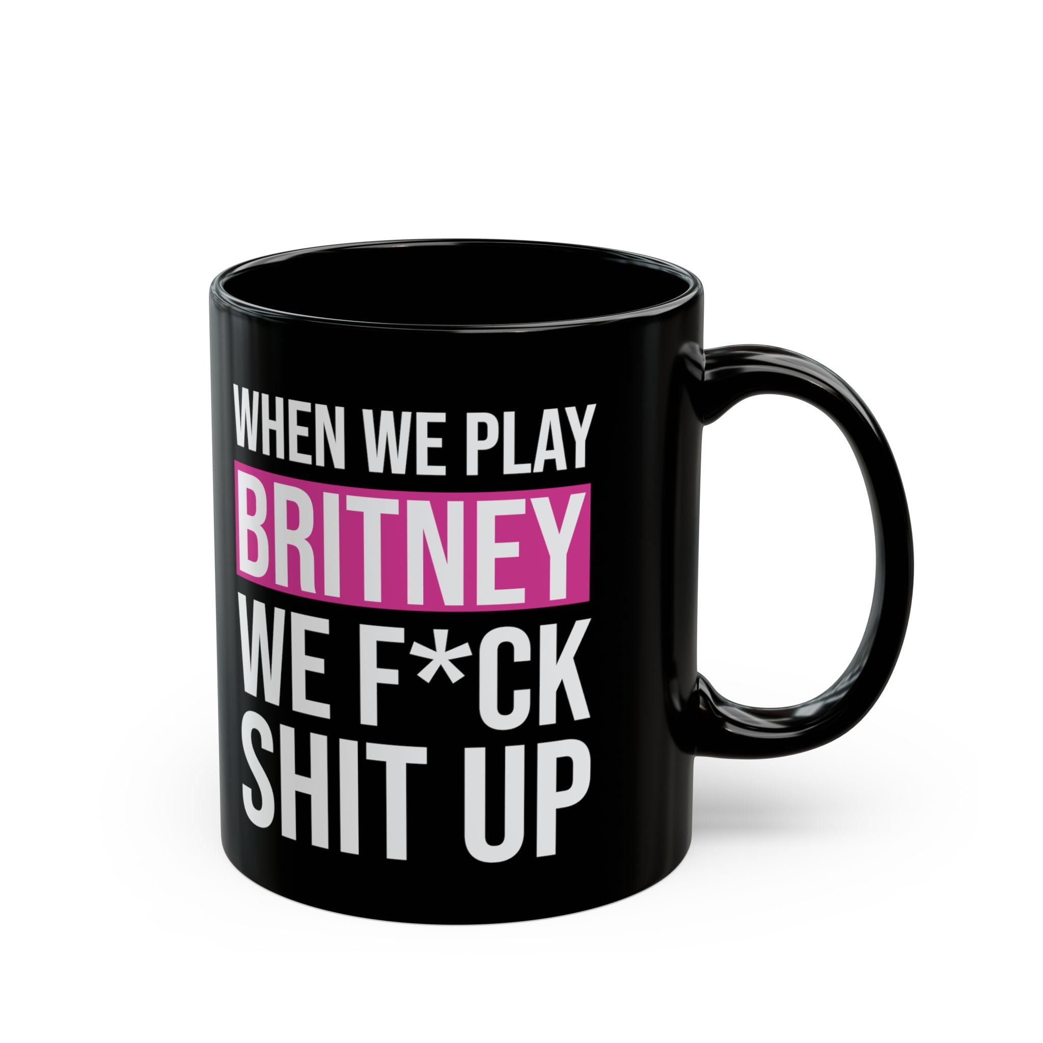 When We Play Britney We F*ck Sh*t Up Black Mug | Cody Rigsby Quote Mug