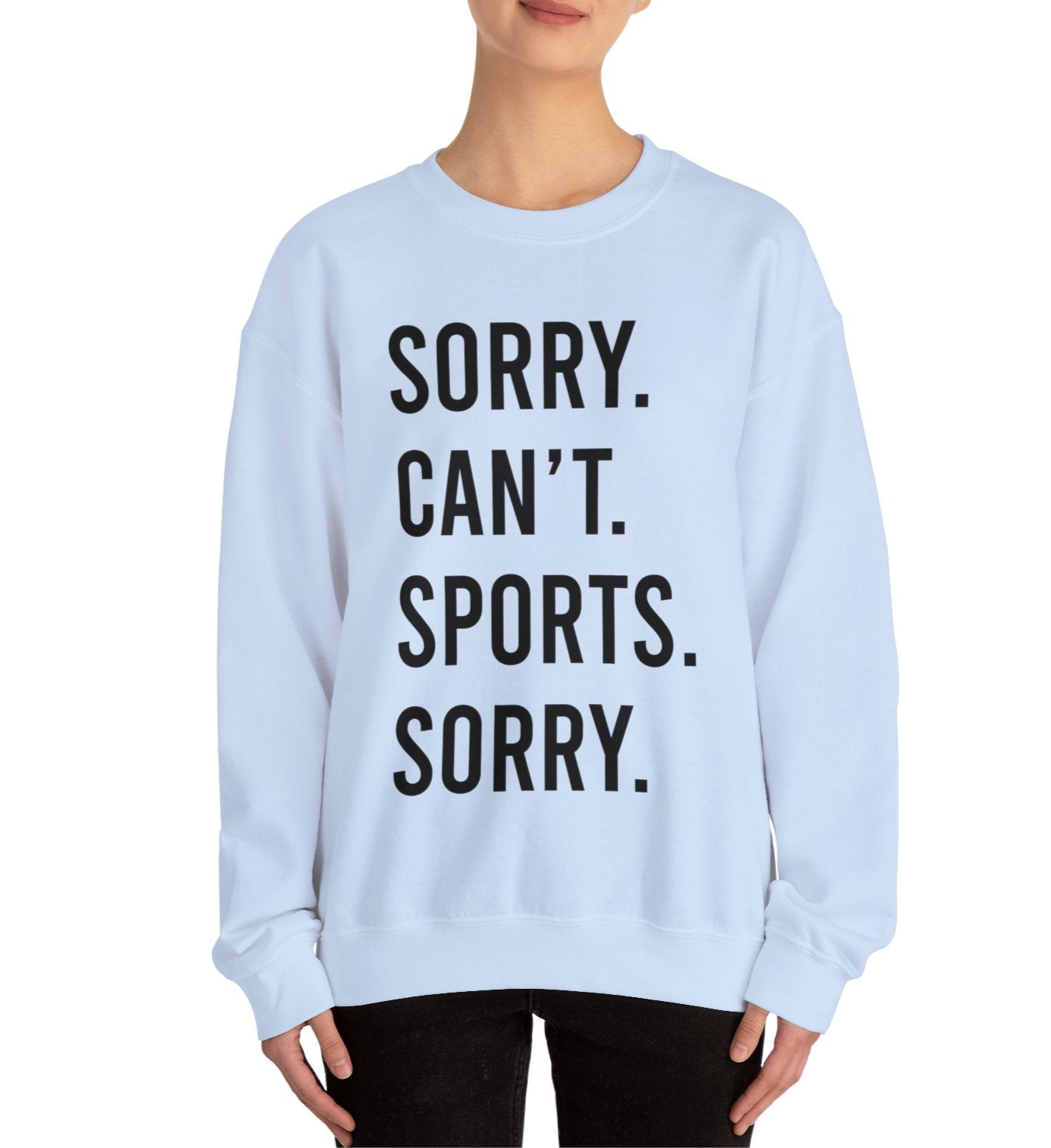 Sorry. Can't. Sports. Sorry. Sweatshirt