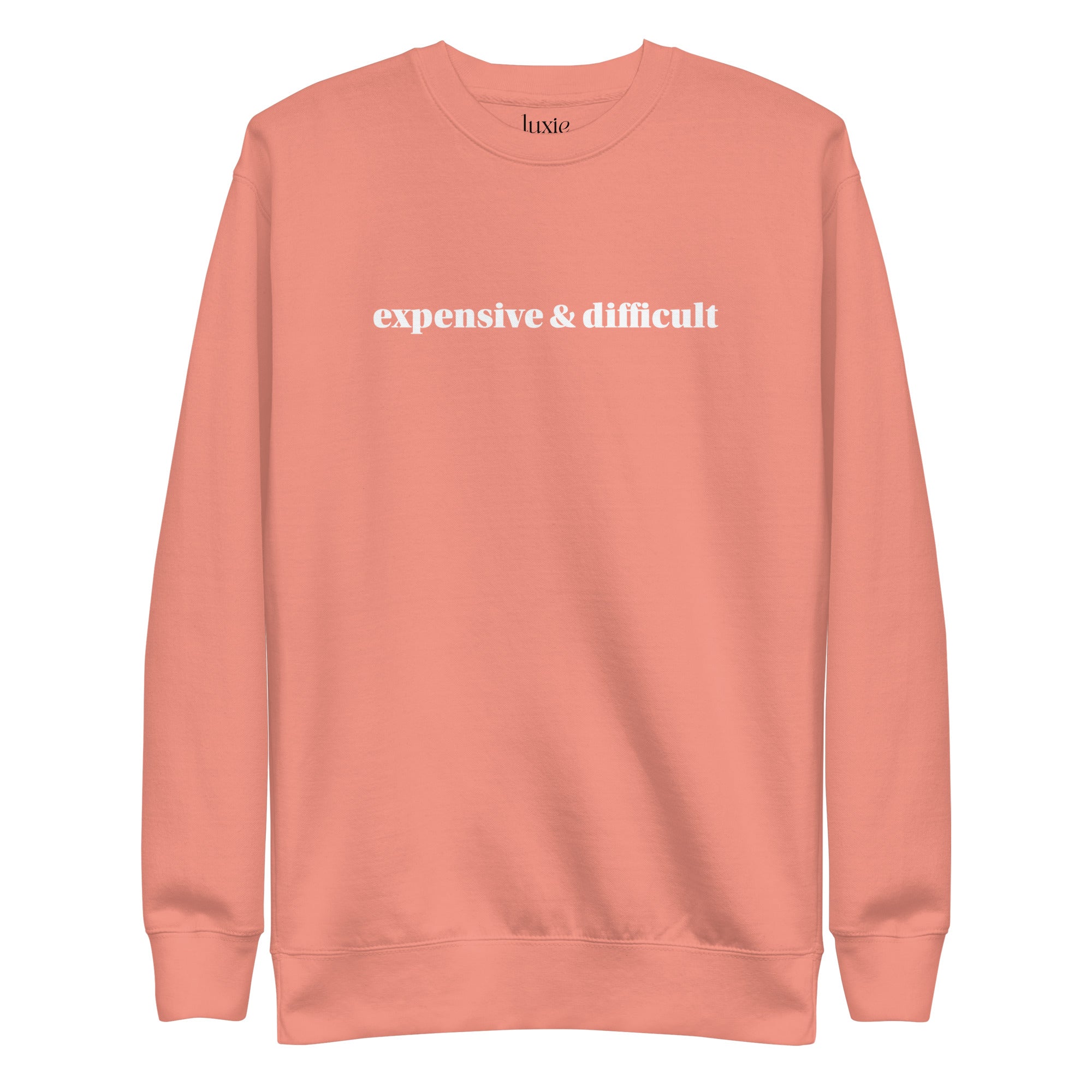 Expensive and Difficult Premium Sweatshirt | Luxie Edition Best Selling Sweatshirt