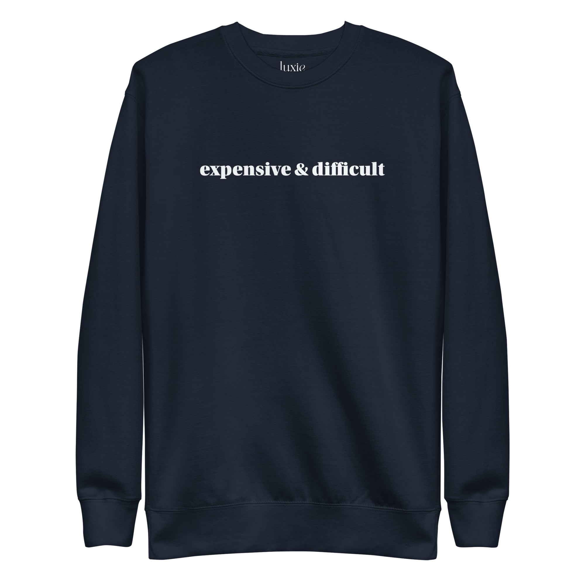 Expensive and Difficult Premium Sweatshirt | Luxie Edition Best Selling Sweatshirt